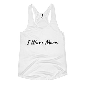 "I Want More" Women's Racerback T-Shirt / Sleep Shirt